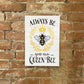 Metal Sign Plaque - Always Be Your Own Queen Bee
